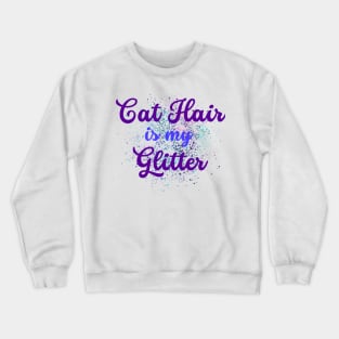 cat hair is my glitter design Crewneck Sweatshirt